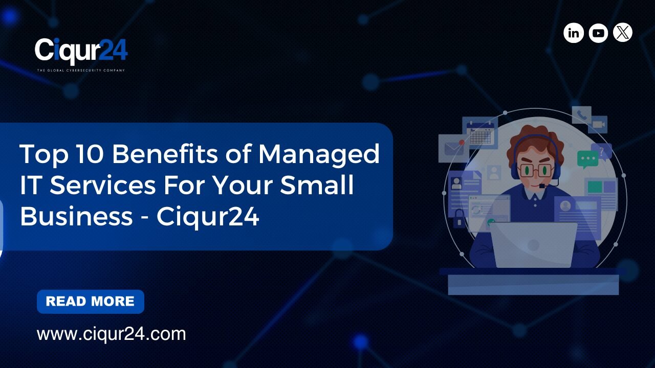 Top 10 Benefits of Managed IT Services for Your Small Business – Ciqur24